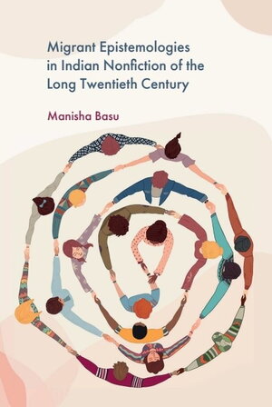 Cover of "Migrant Epistemologies in Indian Nonfiction of the Long Twentieth Century" by Manisha Basu